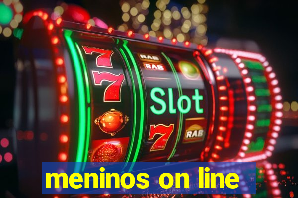 meninos on line